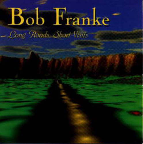 cover of Bob Franke: Long Roads, Short Visits