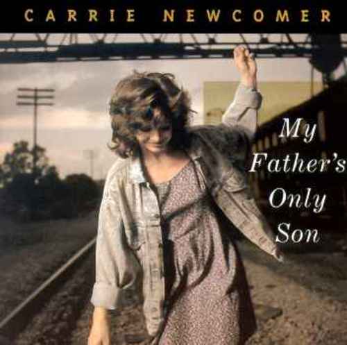 cover of Carrie Newcomer: My Father's Only Son